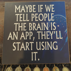 Brain is an App Funny Sign