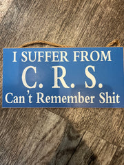 I Suffer From C.R.S Sign