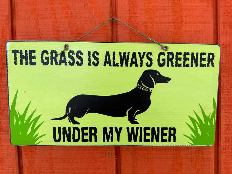 Dachshund Sign "The Grass Is Always Greener Under My Weiner"