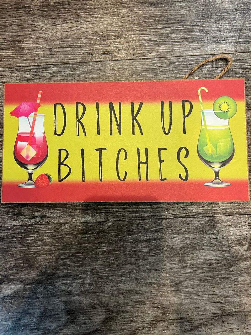 Drink Up Bitches Sign - World Shells Imports