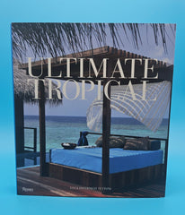 Ultimate Tropical hardcover book by Luca Invernizzi Tettoni, Rizzoli 2009 edition with photography of luxury tropical resorts and villas.
