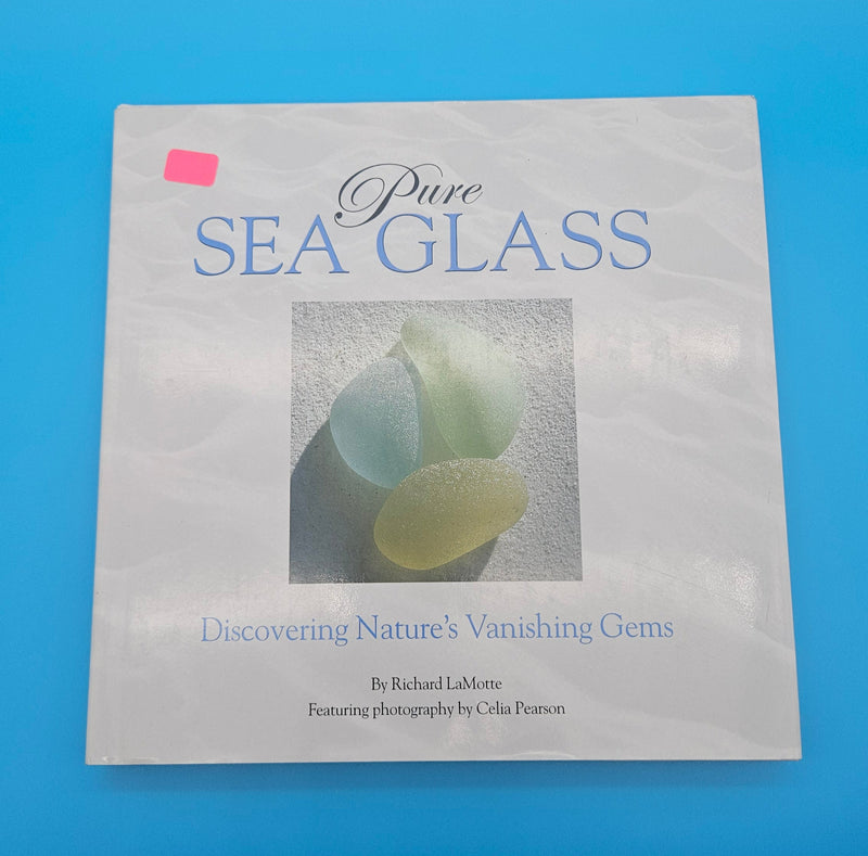 Pure Sea Glass hardcover book by Richard LaMotte, ninth printing 2008, with sea glass identification guide and full-color photographs.